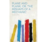 Plane and Plank; or, The Mishaps of a Mechanic