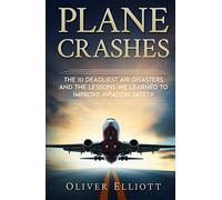 Plane Crashes: The 10 deadliest air disasters and the lessons we learned to improve aviation safety