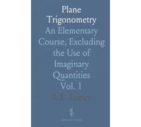 Plane Trigonometry: An Elementary Course, Excluding the Use of Imaginary Quantities
