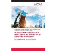 Planeación Sustentable del Cierre de Minas en el Derecho Mexicano: Un análisis de derecho comparado