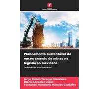 Planeamento sustentável do encerramento de minas na legislação mexicana: Uma análise de direito comparado