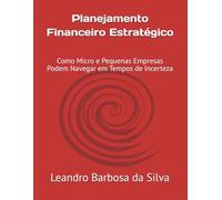Planejamento Financeiro Estratégico: Como Micro e Pequenas Empresas Podem Navegar em Tempos de Incerteza