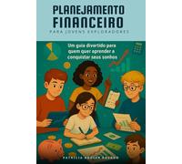 Planejamento Financeiro para Jovens Exploradores: Um guia divertido para adolescentes aprenderem a lidar com o dinheiro