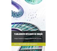 PLANEJAMENTO INTELIGENTE NA CRIAÇÃO: Criação, Propósito e o Design da Vida à Luz das Escrituras