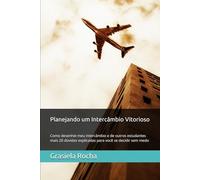 Planejando um Intercâmbio Vitorioso: Como desenhei meu intercâmbio e de outros estudantes mais 20 dúvidas explicadas para você se decidir sem medo
