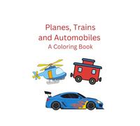 Planes, Trains and Automobiles: A Coloring Book