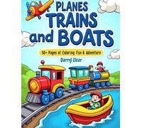 Planes Trains and Boats 50+ Pages of Coloring Fun and Adventure