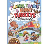 Planes Trains & Burnt Turkeys Coloring Book for Kids and Adults: A Hilarious Thanksgiving Coloring Adventure Full of Travel Fails Turkey Fiascos & Holiday Fun