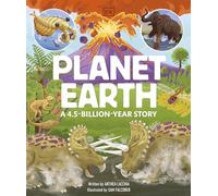 Planet Earth: A 4.5 Billion Year Story: Discover Incredible Lost Worlds from the Past
