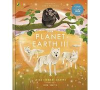 Planet Earth III (BBC Earth) by Stewart-Sharpe, Leisa