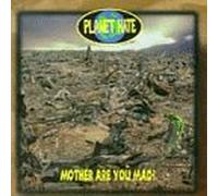 Planet Hate - Mother Are You Mad
