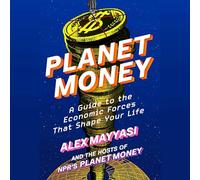 Planet Money: A Guide to the Economic Forces That Shape Your Life