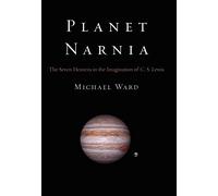 Planet Narnia: The Seven Heavens in the Imagination of C. S. Lewis