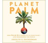 Planet Palm: come l'olio di palma è finito in tutto e ha messo in pericolo il mondo