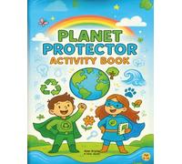 Planet Protector Activity Book for Kids: 12 Fun Eco Missions and Environmental Action Adventures on Recycling, Animals, Oceans, Clean Air, and More