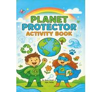 Planet Protector Activity Book for Kids: 12 Fun Eco Missions and Environmental Action Adventures on Recycling, Animals, Oceans, Clean Air, and More