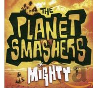 Planet Smashers,the - Mighty