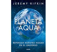 Planeta Aqua: Repensar nuestro hogar en el universo