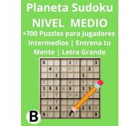 Planeta Sudoku - Nivel Medio: +700 Puzzles para Jugadores Intermedios | Entrena tu Mente | Letra Grande
