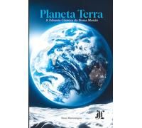 Planeta Terra: A Odisseia Cósmica do Nosso Mundo