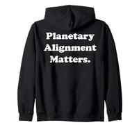 Planetary Alignment Matters Cosmic Universe Funny Saying Felpa con Cappuccio