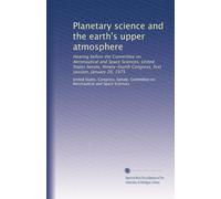 Planetary science and the earth's upper atmosphere: Hearing before the Committee on Aeronautical and Space Sciences, United States Senate, Ninety-fourth Congress, first session, January 29, 1975