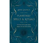 Planetary Spells & Rituals: Practicing Dark & Light Magick Aligned With the Cosmic Bodies