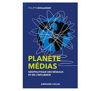 Planète médias: Géopolitique des réseaux et de l'influence