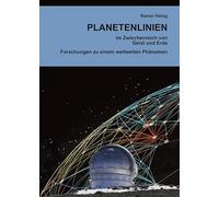 Planetenlinien: Im Zwischenreich von Geist und Erde. Forschungen zu einem weltweiten Phänomen