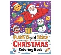 Planets and Space Christmas Coloring Book: Fun Holiday Adventures in Space for Toddlers and Kids - Santa Rockets, Planet Snowmen, and Cosmic Holiday Fun