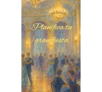 Planifica tu gran fiesta: Organizador práctico para preparar cada detalle de un evento inolvidable