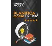 PLANIFICA Y ESCRIBE UN LIBRO: Guía completa para escribir tu primer libro