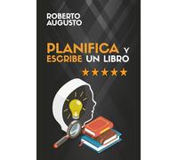 PLANIFICA Y ESCRIBE UN LIBRO: Guía completa para escribir tu primer libro