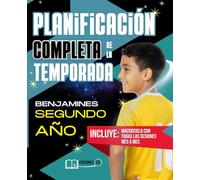 Planificación COMPLETA de la TEMPORADA para BENJAMINES de Segundo Año: Guía práctica para entrenadores de fútbol base con macrociclo, mesociclos, microciclos de septiembre a mayo