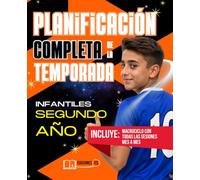 Planificación COMPLETA de la TEMPORADA para INFANTILES de Segundo Año: Guía práctica para ENTRENADORES de FÚTBOL BASE con macrociclos, mesociclos, ... modelo de juego y preparar el salto a Cadete