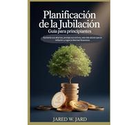 Planificación de la jubilaciónGuía para principiantes: Aumente sus ahorros, proteja sus activos,Sea más astuto que la inflación y logre la libertad financiera