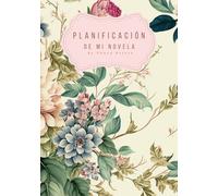 Planificación de mi novela: Modelo flores. Guia para organizar paso a paso la creación de tu obra