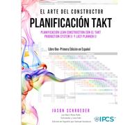 PLANIFICACIÓN TAKT: PLANIFICACIÓN LEAN CONSTRUCTION CON EL TAKT PRODUCTION SYSTEM® Y LAST PLANNER®