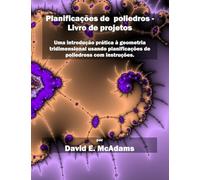 Planificações de poliedros - Livro de projetos: Uma introdução prática à geometria tridimensional usando planificações de poliedros com instruções.