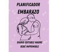 Planificador de Embarazo: Planificador Integral para Futuras Mamás: Navegando las Etapas del Embarazo con Confianza y Preparación,Organiza tu Viaje ... y Recursos para un Embarazo Saludable y Feliz