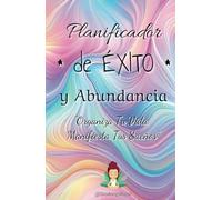 Planificador de exito y abundancia. Organizador de tu vida y manifiesta tus sueños. Crea tu realidad con ABUNDANCIA: Organizador diario y semanal para ... tu realidad en abundancia y gratitud