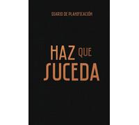 Planificador de Metas: Diario de planificación y realización de objetivos HAZ QUE SUCEDA: Cuaderno de Manifestación y Planificación: Crea proyectos, logra objetivos y persigue tus sueños