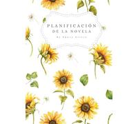 Planificador de mi novela: Modelo Girasoles. Un recurso para organizar todo el contenido de tu obra