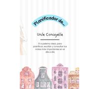 PLANIFICADOR PARA CONCEJALES/AS: El cuaderno ideal, para planificar, escribir y consultar tus notas más importantes en el dÍa a dÍa