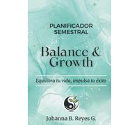 Planificador Semestral Balance & Growth: Organiza tu vida con visión, flexibilidad y propósito