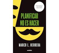 Planificar no es hacer: Rompe todas tus listas, deja de soñar y actúa