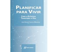 Planificar para vivir: Cómo la estrategia transforma tu vida