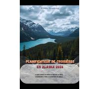 Planificateur de croisières en Alaska 2026: Le guide complet du novice en matière de ports, d'excursions à terre et d'aventures en famille