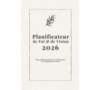 Planificateur de Foi 2026 pour Chrétiens: Agenda Chrétien 12 Mois avec Versets Bibliques, Réflexions Mensuelles, Pages de Journal & Cahier de ... pour Marcher Plus Proche de Dieu Chaque Jour
