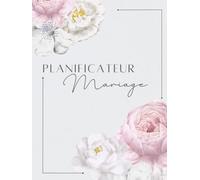 Planificateur de Mariage Complet - Wedding Planner Français: Checklist 12 mois, budget, invités, plan de table, organisation du jour J et lune de miel 169 Pages Couleur